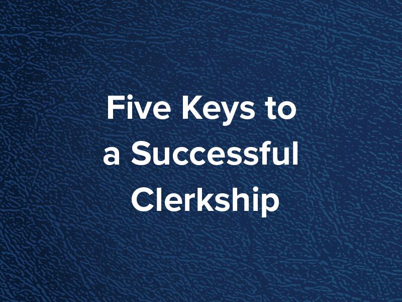 Five Keys to a Successful Clerkship