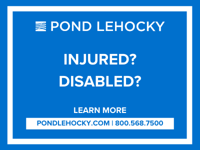 Injured? Disabled? Pond Lehocky Law Firm