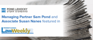 Sam Pond and Susan Nanes feature in Pennsylvania Law Weekly