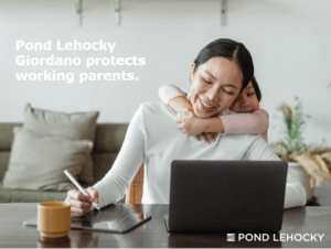 Pond Lehocky Giordano protects working parents