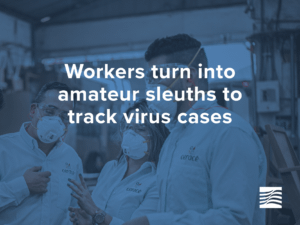 Workers turn into amateur sleuths to track virus cases