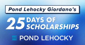 Pond Lehocky Giordano's 25 Days of Scholarships