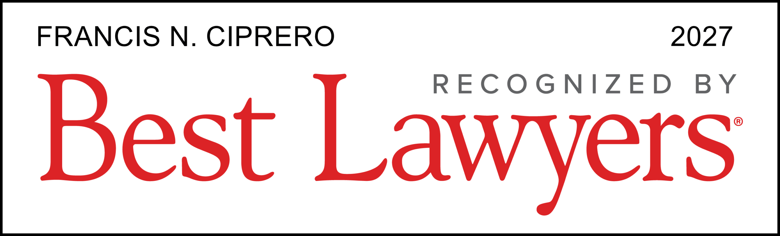 Badge with text: FRANCIS N. CIPRERO 2027 RECOGNIZED BY Best Lawyers